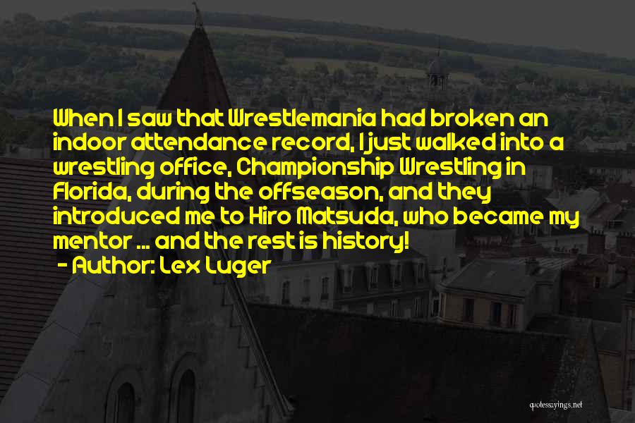 Lex Luger Quotes: When I Saw That Wrestlemania Had Broken An Indoor Attendance Record, I Just Walked Into A Wrestling Office, Championship Wrestling