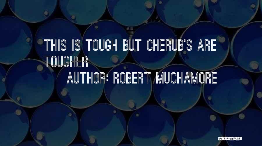 Robert Muchamore Quotes: This Is Tough But Cherub's Are Tougher