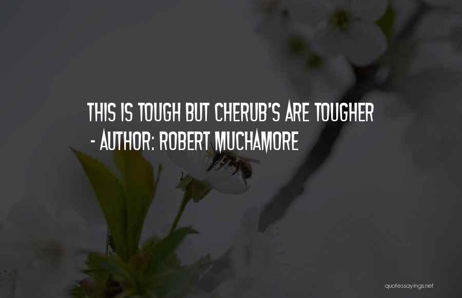 Robert Muchamore Quotes: This Is Tough But Cherub's Are Tougher