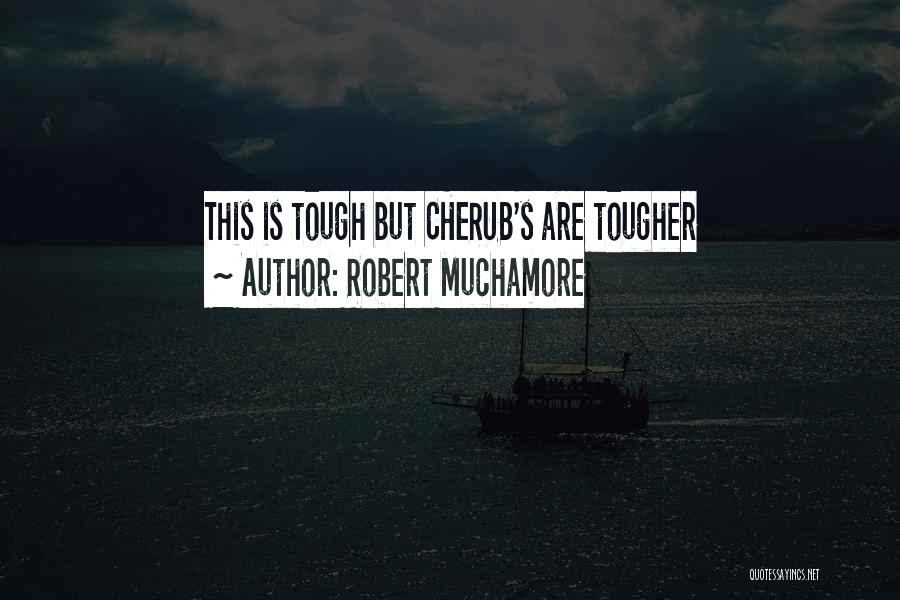 Robert Muchamore Quotes: This Is Tough But Cherub's Are Tougher