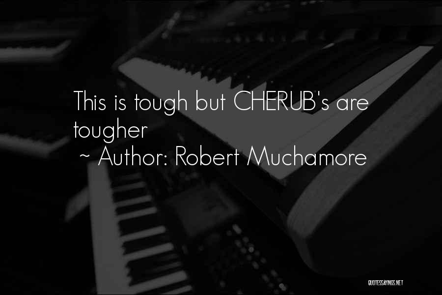 Robert Muchamore Quotes: This Is Tough But Cherub's Are Tougher