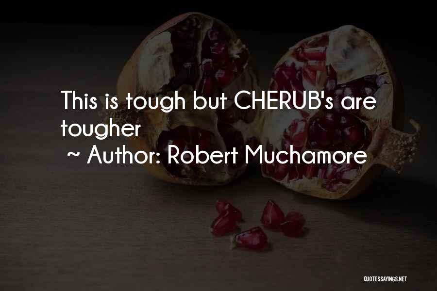 Robert Muchamore Quotes: This Is Tough But Cherub's Are Tougher