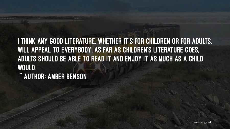 Amber Benson Quotes: I Think Any Good Literature, Whether It's For Children Or For Adults, Will Appeal To Everybody. As Far As Children's