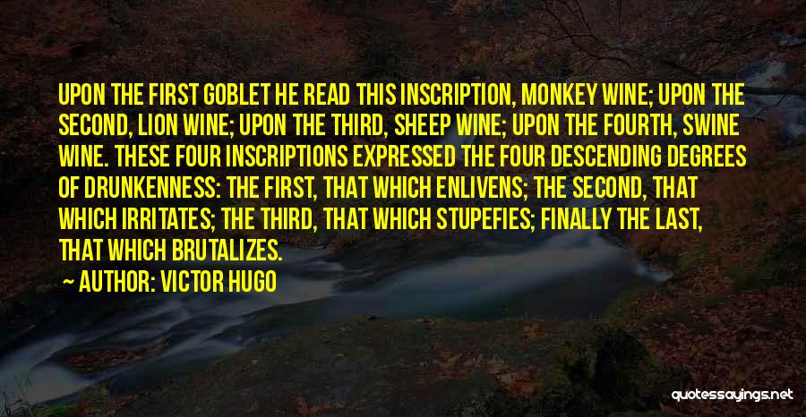 Victor Hugo Quotes: Upon The First Goblet He Read This Inscription, Monkey Wine; Upon The Second, Lion Wine; Upon The Third, Sheep Wine;