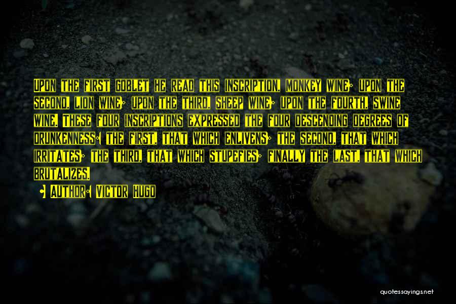 Victor Hugo Quotes: Upon The First Goblet He Read This Inscription, Monkey Wine; Upon The Second, Lion Wine; Upon The Third, Sheep Wine;