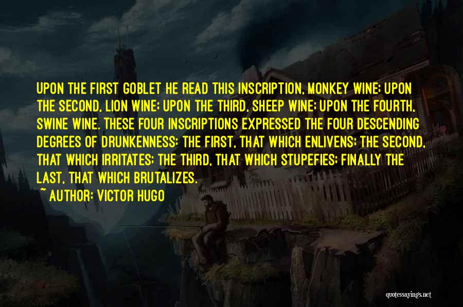 Victor Hugo Quotes: Upon The First Goblet He Read This Inscription, Monkey Wine; Upon The Second, Lion Wine; Upon The Third, Sheep Wine;