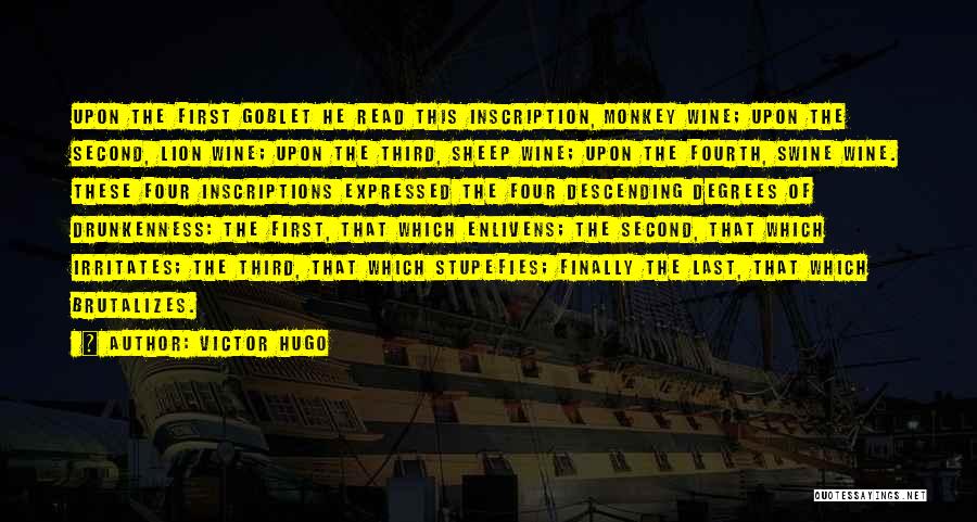 Victor Hugo Quotes: Upon The First Goblet He Read This Inscription, Monkey Wine; Upon The Second, Lion Wine; Upon The Third, Sheep Wine;