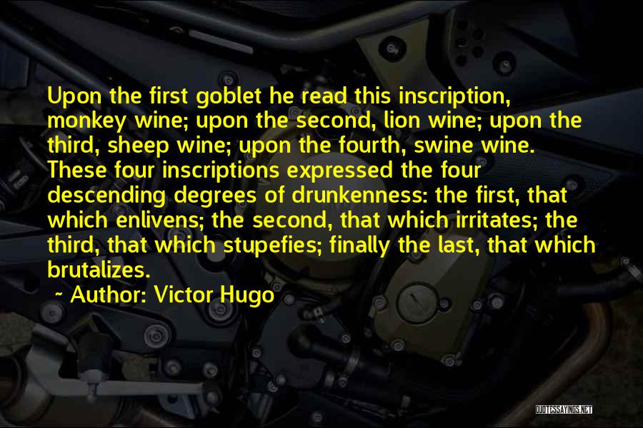 Victor Hugo Quotes: Upon The First Goblet He Read This Inscription, Monkey Wine; Upon The Second, Lion Wine; Upon The Third, Sheep Wine;