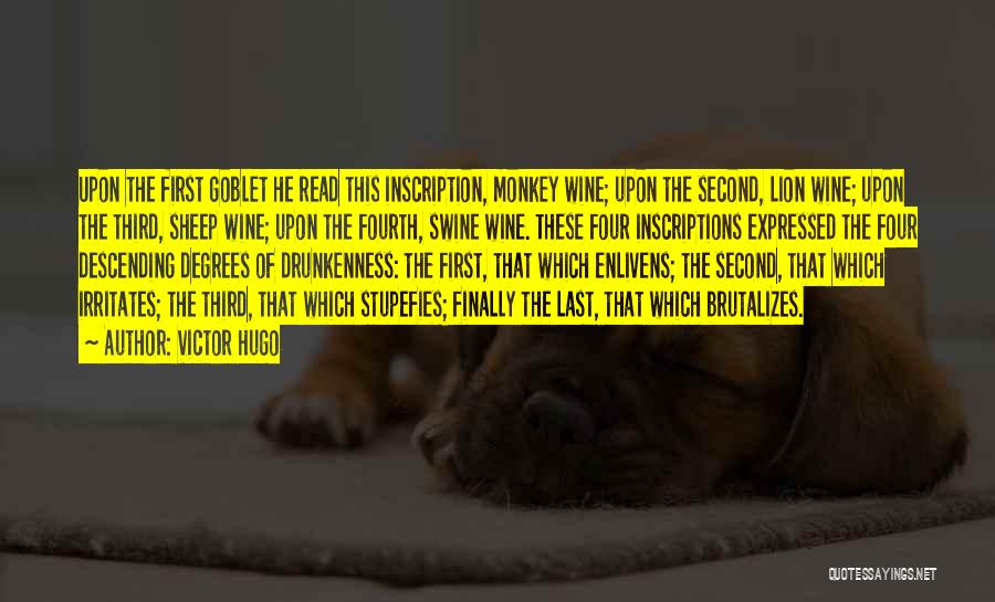 Victor Hugo Quotes: Upon The First Goblet He Read This Inscription, Monkey Wine; Upon The Second, Lion Wine; Upon The Third, Sheep Wine;