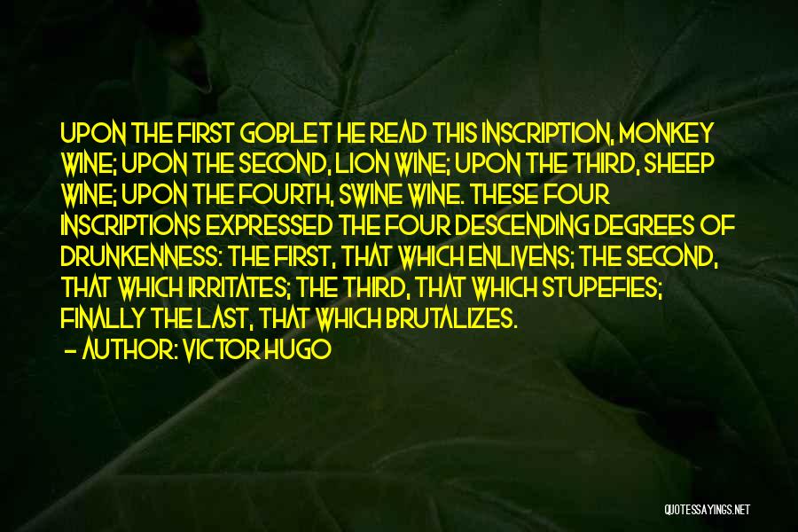 Victor Hugo Quotes: Upon The First Goblet He Read This Inscription, Monkey Wine; Upon The Second, Lion Wine; Upon The Third, Sheep Wine;