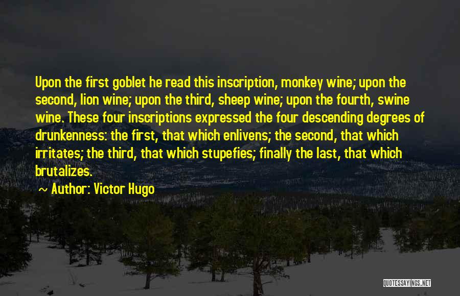 Victor Hugo Quotes: Upon The First Goblet He Read This Inscription, Monkey Wine; Upon The Second, Lion Wine; Upon The Third, Sheep Wine;