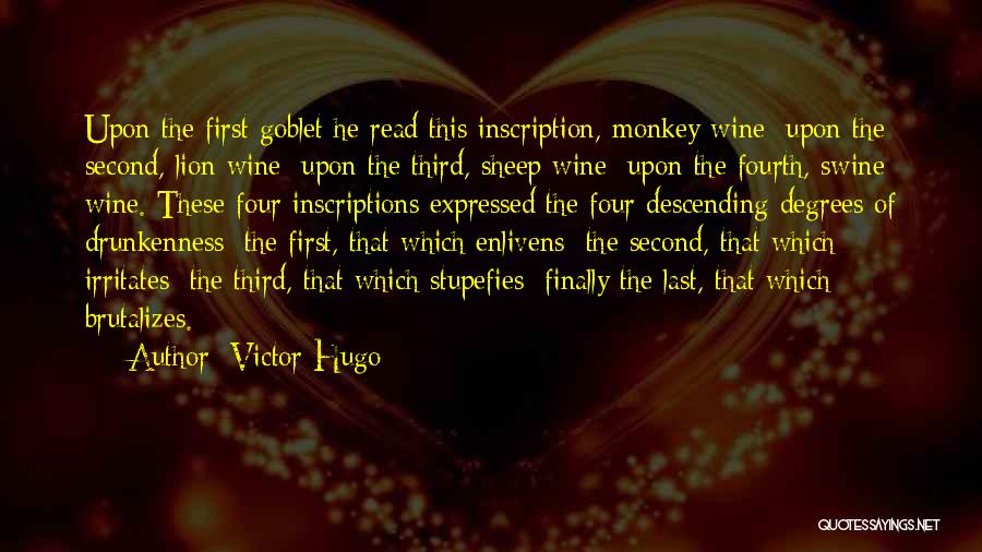 Victor Hugo Quotes: Upon The First Goblet He Read This Inscription, Monkey Wine; Upon The Second, Lion Wine; Upon The Third, Sheep Wine;