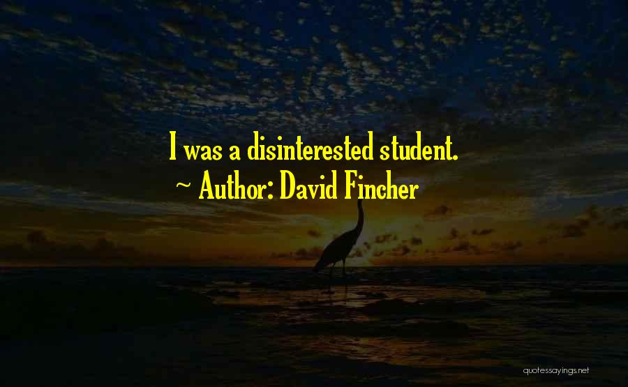 David Fincher Quotes: I Was A Disinterested Student.