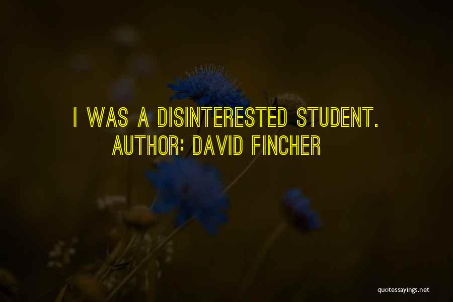 David Fincher Quotes: I Was A Disinterested Student.