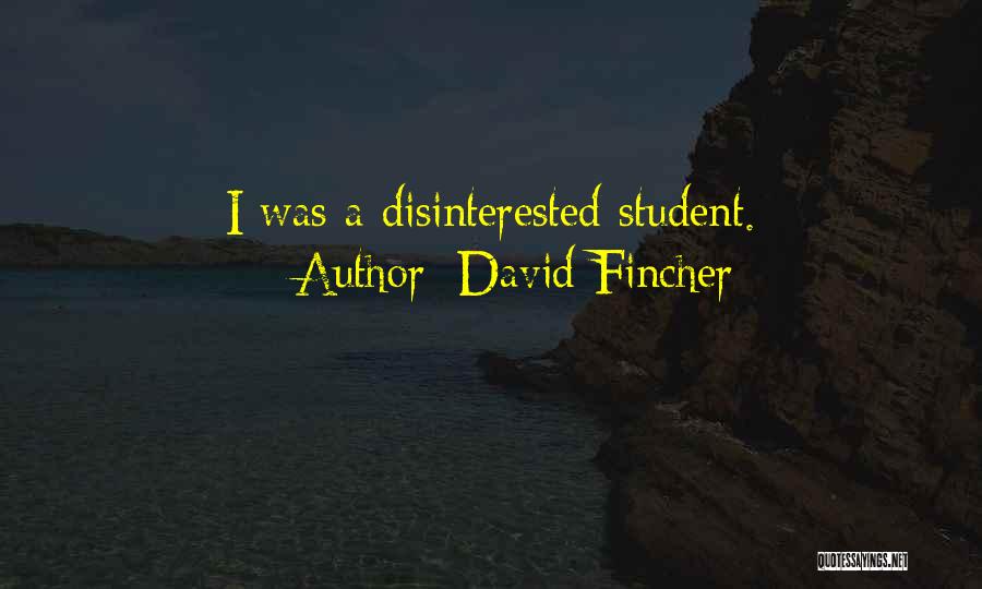 David Fincher Quotes: I Was A Disinterested Student.