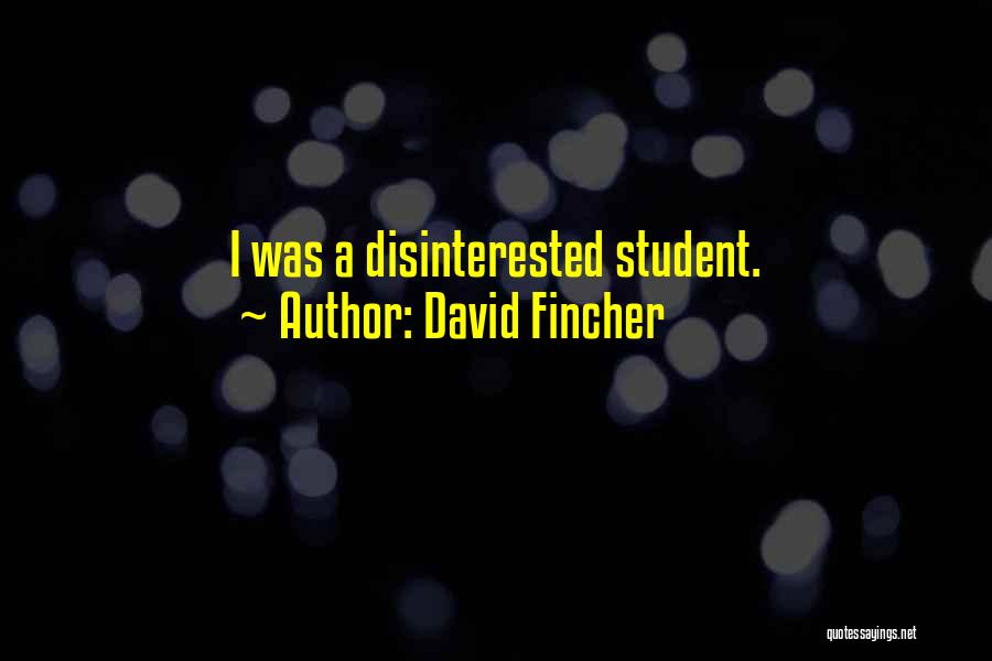 David Fincher Quotes: I Was A Disinterested Student.