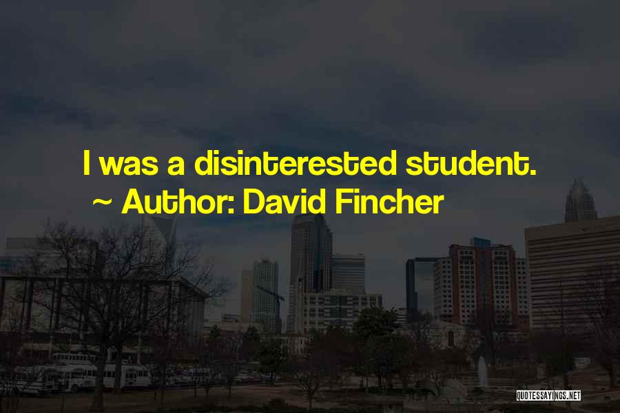 David Fincher Quotes: I Was A Disinterested Student.
