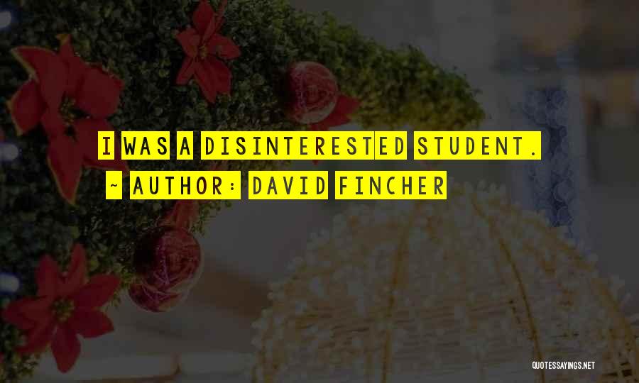 David Fincher Quotes: I Was A Disinterested Student.