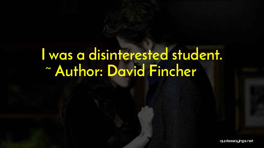 David Fincher Quotes: I Was A Disinterested Student.