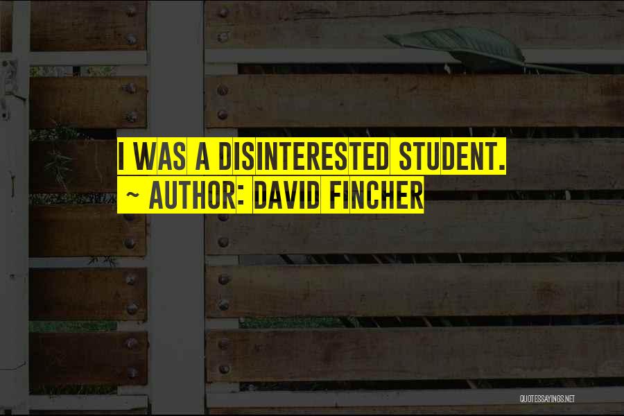 David Fincher Quotes: I Was A Disinterested Student.