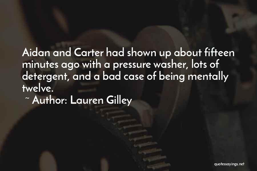 Lauren Gilley Quotes: Aidan And Carter Had Shown Up About Fifteen Minutes Ago With A Pressure Washer, Lots Of Detergent, And A Bad