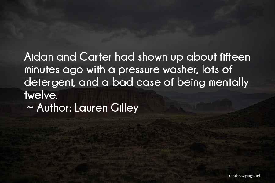 Lauren Gilley Quotes: Aidan And Carter Had Shown Up About Fifteen Minutes Ago With A Pressure Washer, Lots Of Detergent, And A Bad