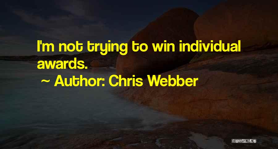 Chris Webber Quotes: I'm Not Trying To Win Individual Awards.