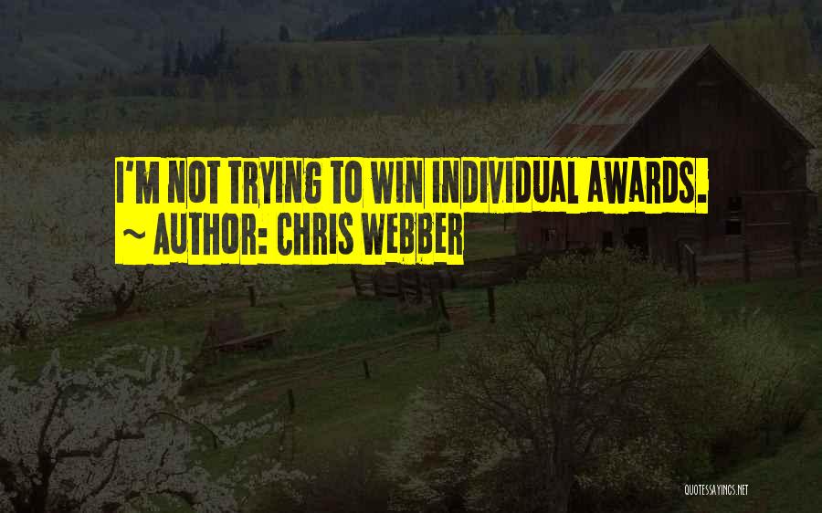 Chris Webber Quotes: I'm Not Trying To Win Individual Awards.