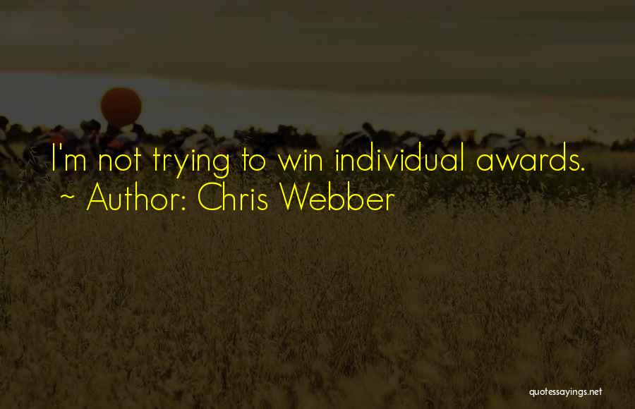 Chris Webber Quotes: I'm Not Trying To Win Individual Awards.