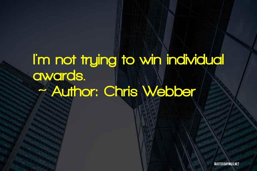 Chris Webber Quotes: I'm Not Trying To Win Individual Awards.