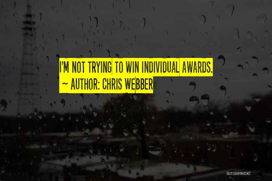Chris Webber Quotes: I'm Not Trying To Win Individual Awards.