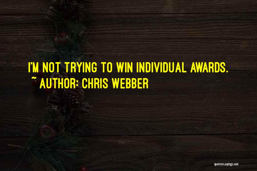 Chris Webber Quotes: I'm Not Trying To Win Individual Awards.
