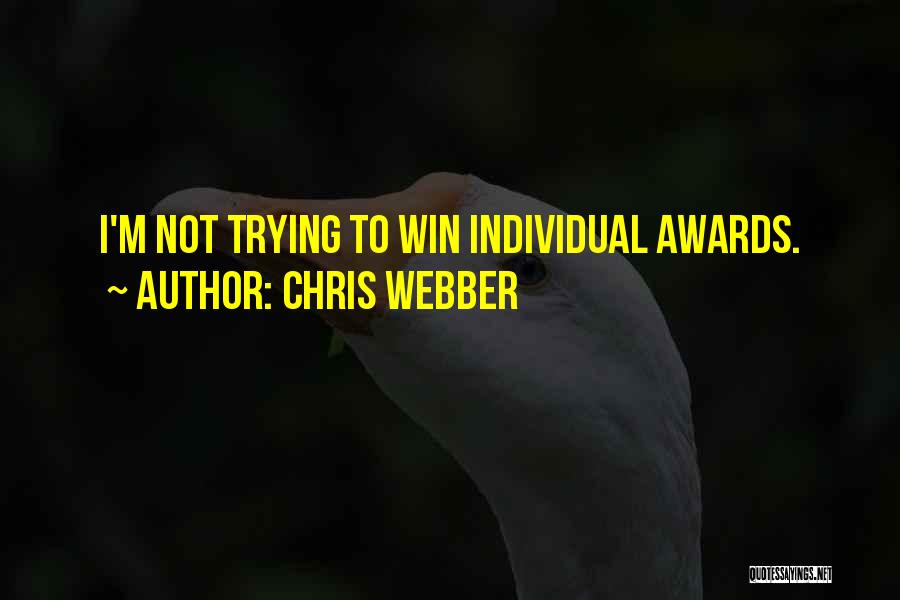 Chris Webber Quotes: I'm Not Trying To Win Individual Awards.