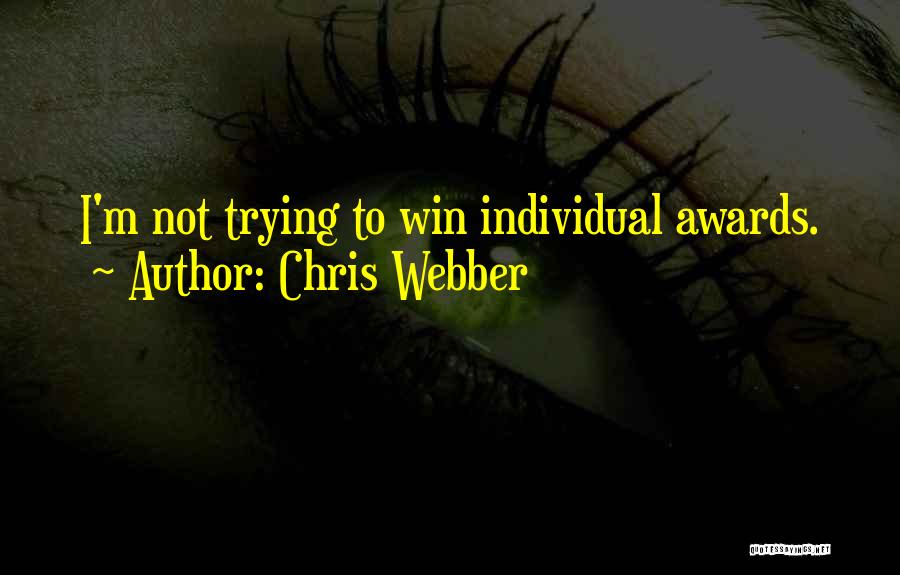 Chris Webber Quotes: I'm Not Trying To Win Individual Awards.