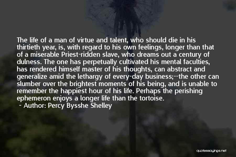 Percy Bysshe Shelley Quotes: The Life Of A Man Of Virtue And Talent, Who Should Die In His Thirtieth Year, Is, With Regard To
