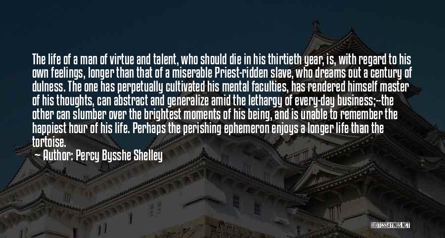 Percy Bysshe Shelley Quotes: The Life Of A Man Of Virtue And Talent, Who Should Die In His Thirtieth Year, Is, With Regard To