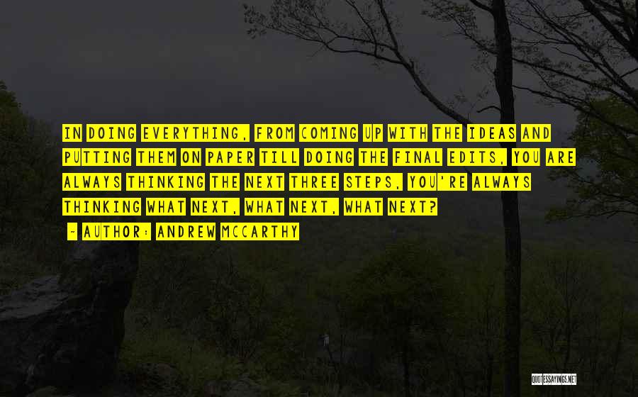 Andrew McCarthy Quotes: In Doing Everything, From Coming Up With The Ideas And Putting Them On Paper Till Doing The Final Edits, You