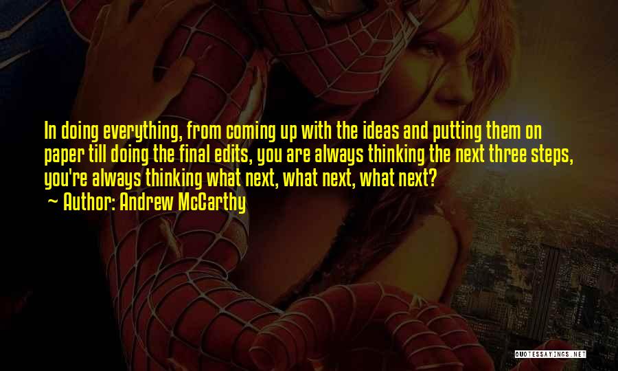 Andrew McCarthy Quotes: In Doing Everything, From Coming Up With The Ideas And Putting Them On Paper Till Doing The Final Edits, You