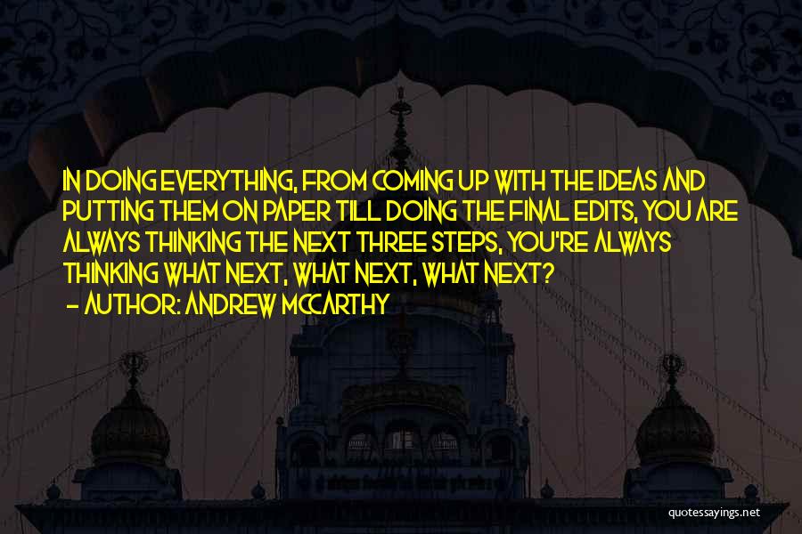 Andrew McCarthy Quotes: In Doing Everything, From Coming Up With The Ideas And Putting Them On Paper Till Doing The Final Edits, You