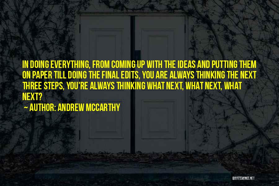 Andrew McCarthy Quotes: In Doing Everything, From Coming Up With The Ideas And Putting Them On Paper Till Doing The Final Edits, You