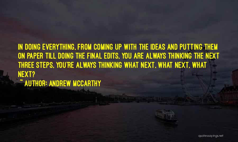 Andrew McCarthy Quotes: In Doing Everything, From Coming Up With The Ideas And Putting Them On Paper Till Doing The Final Edits, You