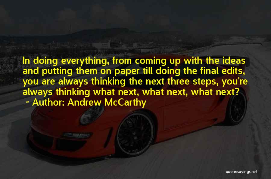 Andrew McCarthy Quotes: In Doing Everything, From Coming Up With The Ideas And Putting Them On Paper Till Doing The Final Edits, You