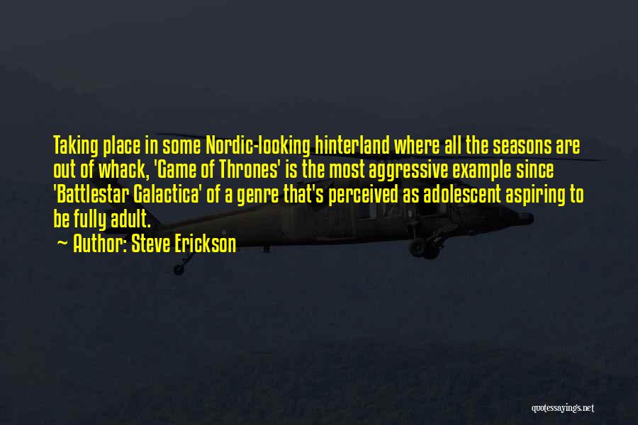 Steve Erickson Quotes: Taking Place In Some Nordic-looking Hinterland Where All The Seasons Are Out Of Whack, 'game Of Thrones' Is The Most