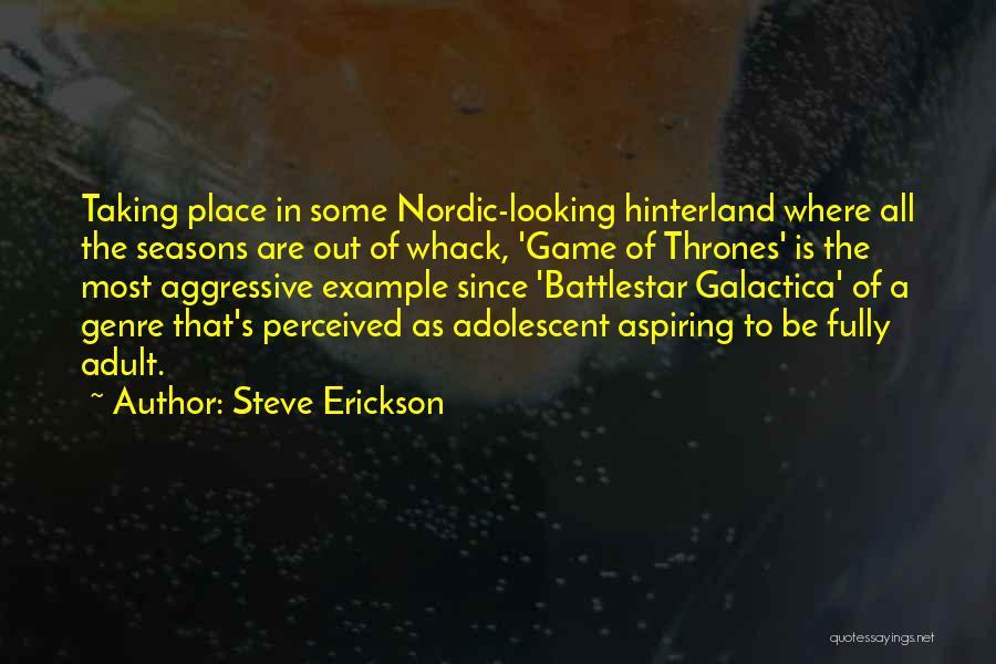 Steve Erickson Quotes: Taking Place In Some Nordic-looking Hinterland Where All The Seasons Are Out Of Whack, 'game Of Thrones' Is The Most