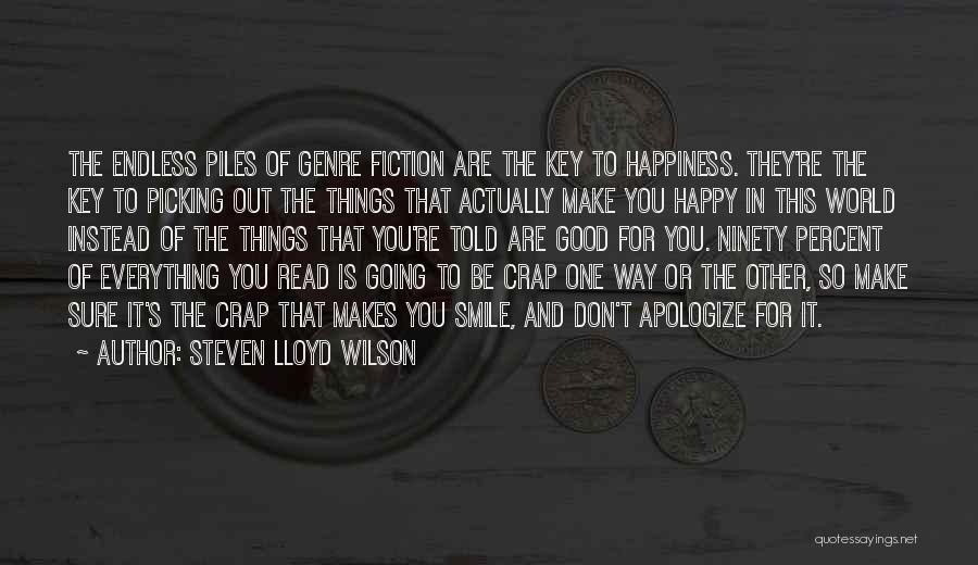 Steven Lloyd Wilson Quotes: The Endless Piles Of Genre Fiction Are The Key To Happiness. They're The Key To Picking Out The Things That