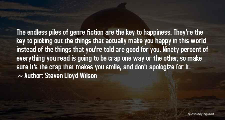Steven Lloyd Wilson Quotes: The Endless Piles Of Genre Fiction Are The Key To Happiness. They're The Key To Picking Out The Things That