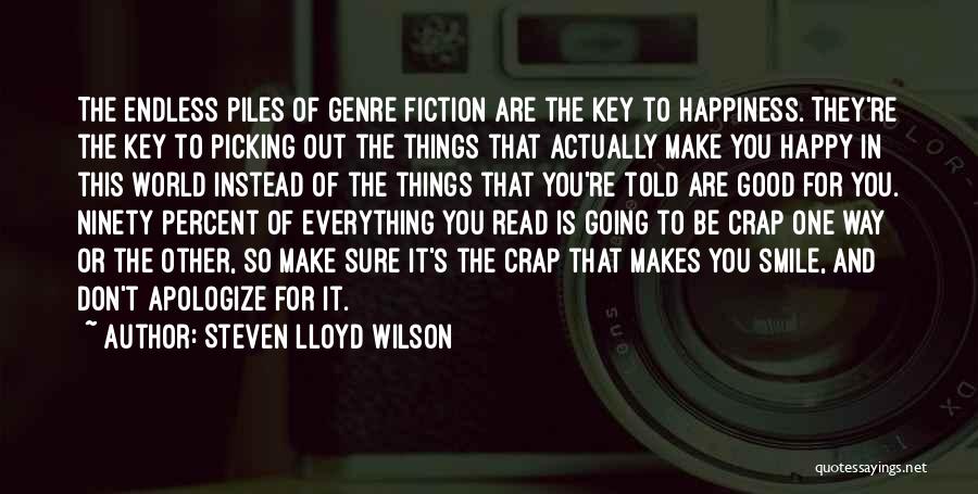 Steven Lloyd Wilson Quotes: The Endless Piles Of Genre Fiction Are The Key To Happiness. They're The Key To Picking Out The Things That