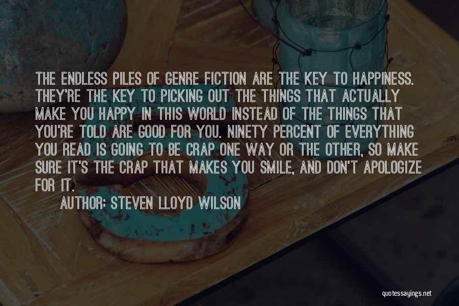 Steven Lloyd Wilson Quotes: The Endless Piles Of Genre Fiction Are The Key To Happiness. They're The Key To Picking Out The Things That