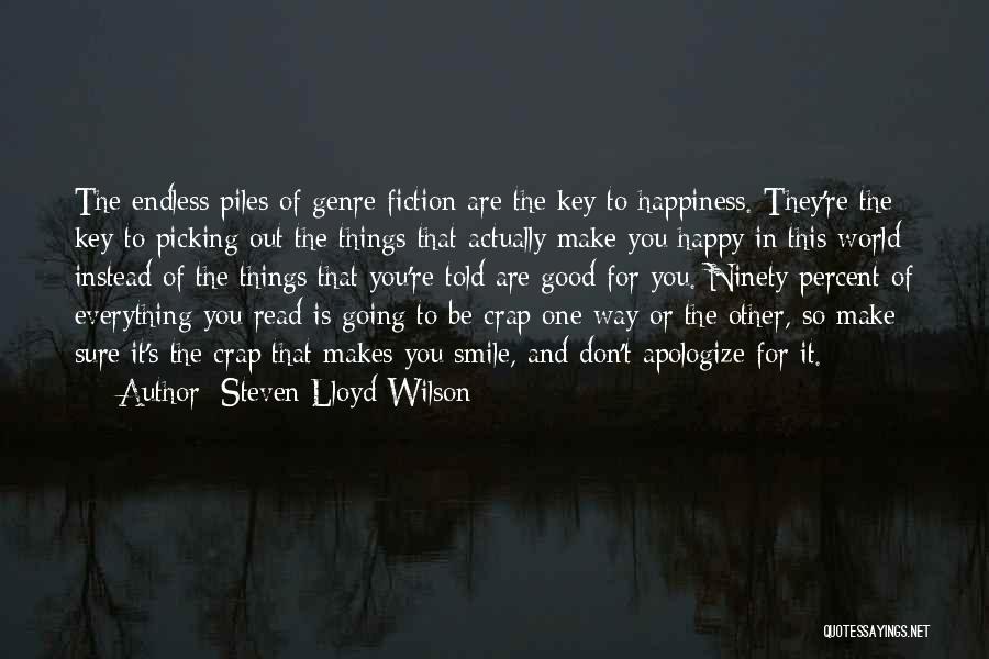 Steven Lloyd Wilson Quotes: The Endless Piles Of Genre Fiction Are The Key To Happiness. They're The Key To Picking Out The Things That