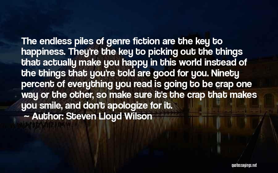 Steven Lloyd Wilson Quotes: The Endless Piles Of Genre Fiction Are The Key To Happiness. They're The Key To Picking Out The Things That